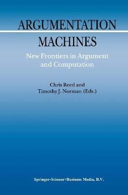 Argumentation Machines: New Frontiers in Argument and Computation - cover