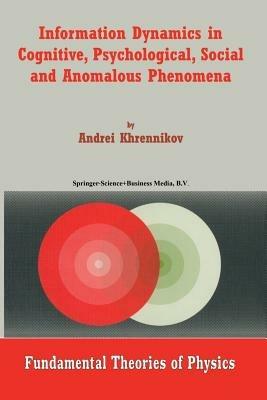 Information Dynamics in Cognitive, Psychological, Social, and Anomalous Phenomena - Andrei Y. Khrennikov - cover