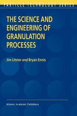 The Science and Engineering of Granulation Processes - Jim Litster,Bryan Ennis - cover