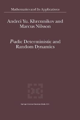P-adic Deterministic and Random Dynamics - Andrei Y. Khrennikov,Marcus Nilsson - cover