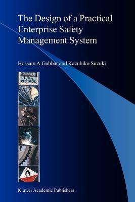 The Design of a Practical Enterprise Safety Management System - Hossam A. Gabbar,Kazuhiko Suzuki - cover