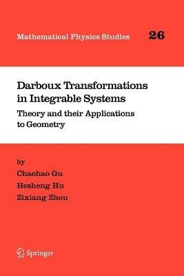 Darboux Transformations in Integrable Systems: Theory and their Applications to Geometry - Chaohao Gu,Anning Hu,Zixiang Zhou - cover