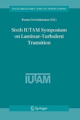 Sixth IUTAM Symposium on Laminar-Turbulent Transition: Proceedings of the Sixth IUTAM Symposium on Laminar-Turbulent Transition, Bangalore, India, 2004 - cover