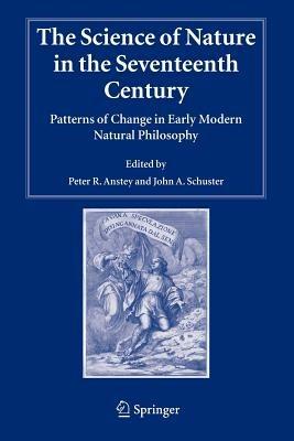 The Science of Nature in the Seventeenth Century: Patterns of Change in Early Modern Natural Philosophy - cover