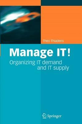 Manage IT!: Organizing IT Demand and IT Supply - Theo Thiadens - cover