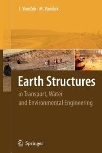 Earth Structures: In Transport, Water and Environmental Engineering - Ivan Vanicek,Martin Vanicek - cover