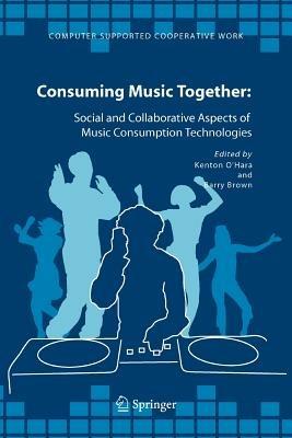 Consuming Music Together: Social and Collaborative Aspects of Music Consumption Technologies - cover