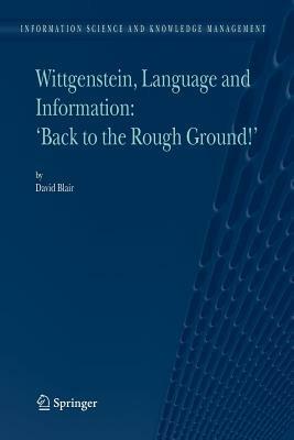 Wittgenstein, Language and Information: "Back to the Rough Ground!" - David Blair - cover