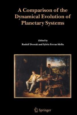 A Comparison of the Dynamical Evolution of Planetary Systems: Proceedings of the Sixth Alexander von Humboldt Colloquium on Celestial Mechanics Bad Hofgastein (Austria), 21-27 March 2004 - cover