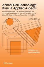 Animal Cell Technology: Basic & Applied Aspects: Proceedings of the Seventeenth Annual Meeting of the Japanese Association for Animal Cell Technology (JAACT), Nagoya, Japan, November 15-18, 2004