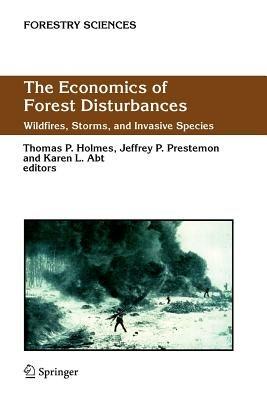 The Economics of Forest Disturbances: Wildfires, Storms, and Invasive Species - cover