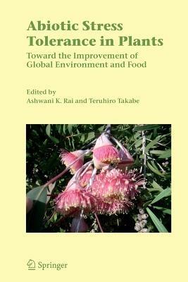 Abiotic Stress Tolerance in Plants: Toward the Improvement of Global Environment and Food - cover