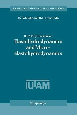 IUTAM Symposium on Elastohydrodynamics and Micro-elastohydrodynamics: Proceedings of the IUTAM Symposium held in Cardiff, UK, 1-3 September 2004 - cover