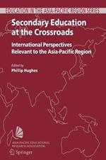 Secondary Education at the Crossroads: International Perspectives Relevant to the Asia-Pacific Region