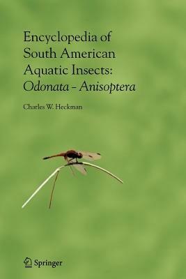 Encyclopedia of South American Aquatic Insects: Odonata - Anisoptera: Illustrated Keys to Known Families, Genera, and Species in South America - Charles W. Heckman - cover