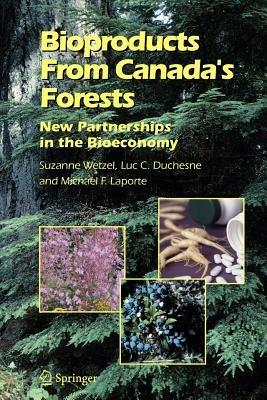 Bioproducts From Canada's Forests: New Partnerships in the Bioeconomy - Suzanne Wetzel,Luc C. Duchesne,Michael F. Laporte - cover