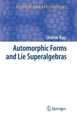 Automorphic Forms and Lie Superalgebras - Urmie Ray - cover