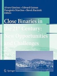 Close Binaries in the 21st Century: New Opportunities and Challenges - cover