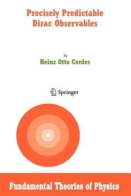 Precisely Predictable Dirac Observables - Heinz Otto Cordes - cover