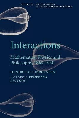 Interactions: Mathematics, Physics and Philosophy, 1860-1930 - cover