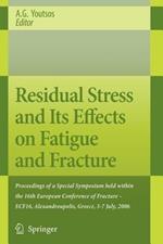 Residual Stress and Its Effects on Fatigue and Fracture: Proceedings of a Special Symposium held within the 16th European Conference of Fracture - ECF16, Alexandroupolis, Greece, 3-7 July, 2006