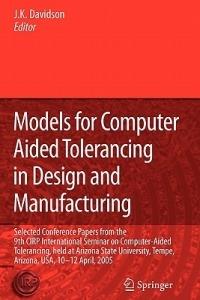 Models for Computer Aided Tolerancing in Design and Manufacturing: Selected Conference Papers from the 9th CIRP International Seminar on Computer-Aided Tolerancing, held at Arizona State University, Tempe, Arizona, USA, 10-12 April, 2005 - cover