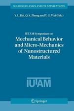 IUTAM Symposium on Mechanical Behavior and Micro-Mechanics of Nanostructured  Materials: Proceedings of the IUTAM Symposium held in Beijing, China, June 27-30, 2005