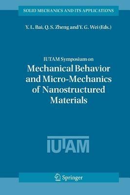 IUTAM Symposium on Mechanical Behavior and Micro-Mechanics of Nanostructured  Materials: Proceedings of the IUTAM Symposium held in Beijing, China, June 27-30, 2005 - cover