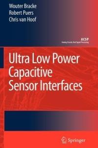 Ultra Low Power Capacitive Sensor Interfaces - Wouter Bracke,Robert Puers,Chris Van Hoof - cover