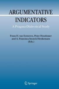 Argumentative Indicators in Discourse: A Pragma-Dialectical Study - Frans H. van Eemeren,Peter Houtlosser,A.F. Snoeck Henkemans - cover