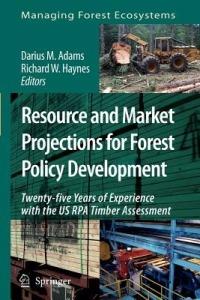 Resource and Market Projections for Forest Policy Development: Twenty-five Years of Experience with the US RPA Timber Assessment - cover