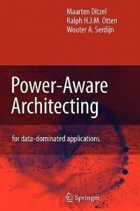 Power-Aware Architecting: for data-dominated applications - Maarten Ditzel,R.H. Otten,Wouter A. Serdijn - cover
