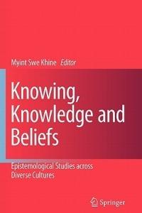 Knowing, Knowledge and Beliefs: Epistemological Studies across Diverse Cultures - cover