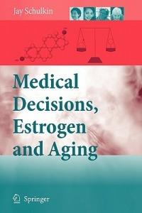 Medical Decisions, Estrogen and Aging - Jay Schulkin - cover