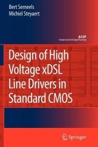 Design of High Voltage xDSL Line Drivers in Standard CMOS - Bert Serneels,Michiel Steyaert - cover
