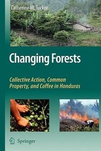 Changing Forests: Collective Action, Common Property, and Coffee in Honduras - Catherine M. Tucker - cover