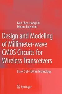 Design and Modeling of Millimeter-wave CMOS Circuits for Wireless Transceivers: Era of Sub-100nm Technology - Ivan Chee-Hong Lai,Minoru Fujishima - cover