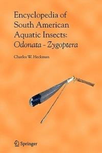 Encyclopedia of South American Aquatic Insects: Odonata - Zygoptera: Illustrated Keys to Known Families, Genera, and Species in South America - Charles W. Heckman - cover
