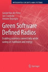 Green Software Defined Radios: Enabling seamless connectivity while saving on hardware and energy - Liesbet Van der Perre,Jan Craninckx,Antoine Dejonghe - cover