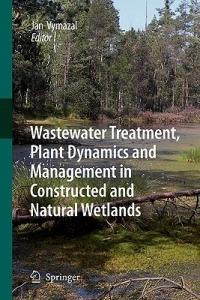 Wastewater Treatment, Plant Dynamics and Management in Constructed and Natural Wetlands - cover