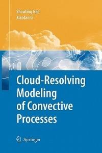 Cloud-Resolving Modeling of Convective Processes - Shouting Gao,Xiaofan Li - cover