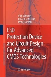 ESD Protection Device and Circuit Design for Advanced CMOS Technologies - Oleg Semenov,Hossein Sarbishaei,Manoj Sachdev - cover