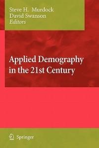 Applied Demography in the 21st Century: Selected Papers from the Biennial Conference on Applied Demography, San Antonio, Teas, Januara 7-9, 2007 - cover
