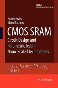 CMOS SRAM Circuit Design and Parametric Test in Nano-Scaled Technologies: Process-Aware SRAM Design and Test - Andrei Pavlov,Manoj Sachdev - cover