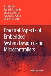 Practical Aspects of Embedded System Design using Microcontrollers - Jivan Parab,Santosh A. Shinde,Vinod G Shelake - cover