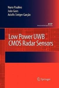 Low Power UWB CMOS Radar Sensors - Hervé Paulino,Joao Goes,Adolfo Steiger Garção - cover
