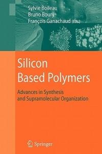 Silicon Based Polymers: Advances in Synthesis and Supramolecular Organization - cover