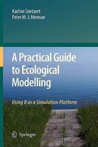 A Practical Guide to Ecological Modelling: Using R as a Simulation Platform - Karline Soetaert,Peter M. J. Herman - cover