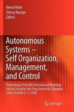 Autonomous Systems – Self-Organization, Management, and Control: Proceedings of the 8th International Workshop held at Shanghai Jiao Tong University, Shanghai, China, October 6-7, 2008
