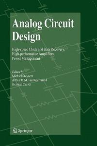 Analog Circuit Design: High-speed Clock and Data Recovery, High-performance Amplifiers, Power Management - cover